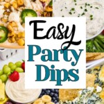 Street corn dip, fruit dip spinach artichoke dip, and ranch dip images with title of easy party dips overlay.